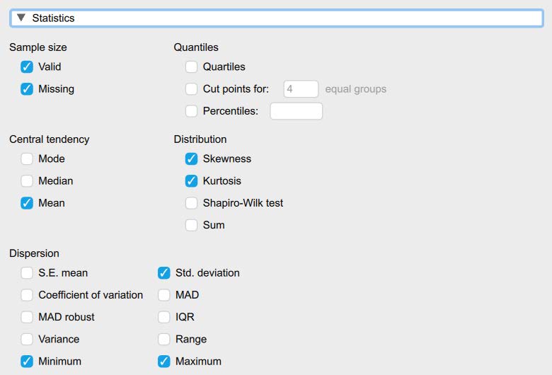 Screenshot of JASP screen to illustrate what boxes to check in the Statistics section in Descriptive Statistics. The following boxes are checked: Std. deviation, Minimum, Maximum, Mean, Skewness, and Kurtosis. Valid and Missing are automatically selected under Sample Size.